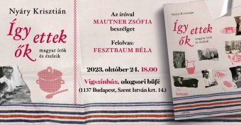 Sosem volt libasült, habos süteményt faló nők: új Nyáry Krisztián-kötet jelent meg Így ettek ők – magyar írók és ételeik címmel